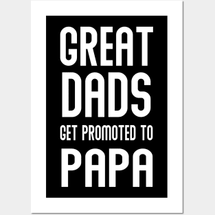 GREAT DADS GET PROMOTED TO PAPA Posters and Art